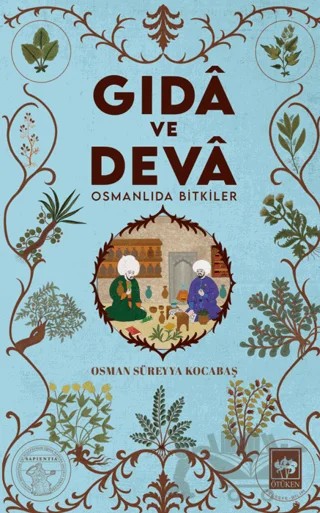 Gıdâ ve Devâ Osmanlıda Bitkiler – Osman Süreyya Kocabaş – Ötüken Neşriyat kitap kapağı