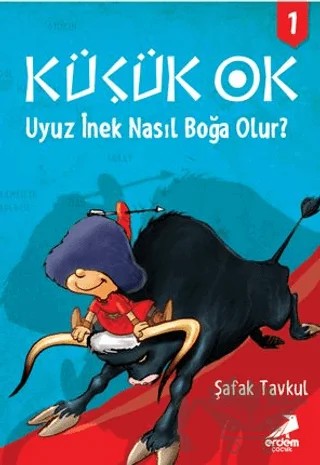 Küçük Ok 1 - Uyuz İnek Nasıl Boğa Olur? – Şafak Tavkul – Erdem Çocuk kitap kapağı