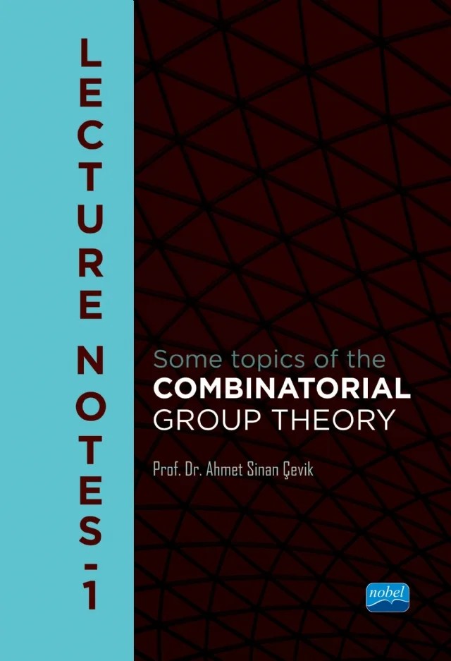 LECTURE NOTES - I Some topics of the COMBINATORIAL GROUP THEORY – Ahmet Sinan Çevik – Nobel Akademik Yayıncılık kitap kapağı