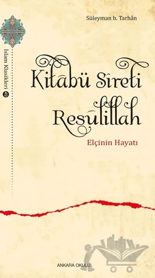 Kitabü Sıreti Resulillah – Süleyman b. Tarhan – Ankara Okulu Yayınları kitap kapağı