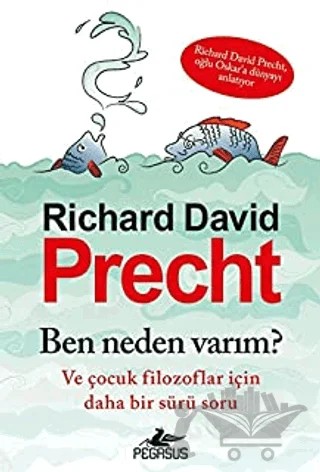 Ben Neden Varım? ve Çocuk Filozoflar İçin Daha Bir Sürü Soru – Richard David Precht – Pegasus Çocuk Yayınları kitap kapağı