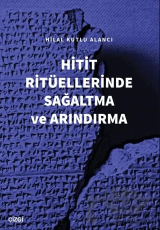 Hitit Ritüellerinde Sağaltma ve Arındırma – Hilal Kutlu Alancı – Çizgi Kitabevi Yayınları kitap kapağı