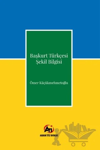 Başkurt Türkçesi Şekil Bilgisi – Ömer Küçükmehmetoğlu – Akademi Titiz Yayınları kitap kapağı