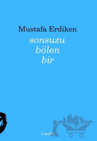 Sonsuzu Bölen Bir – Mustafa Erdiken – Lando Yayınları kitap kapağı