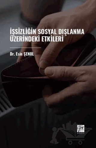 İşsizliğin Sosyal Dışlanma Üzerindeki Etkileri – Esin Şenol – Gazi Kitabevi kitap kapağı