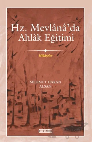 Mevlana’da Ahlak Eğitimi – Mehmet Hakan Alşan – Dönem Yayıncılık kitap kapağı