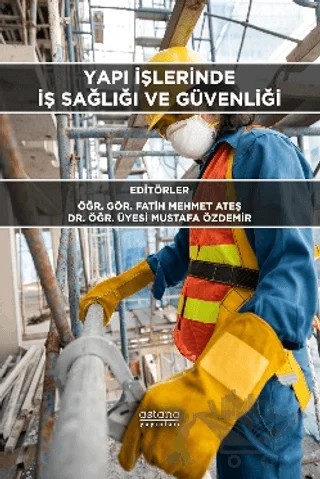 Yapı İşlerinde İş Sağlığı ve Güvenliği – Fatih Mehmet Ateş, Mustafa Özdemir – Astana Yayınları kitap kapağı