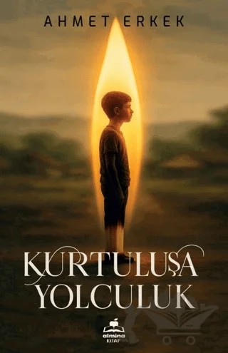 Kurtuluşa Yolculuk – Ahmet Erkek – Almina Kitap kitap kapağı