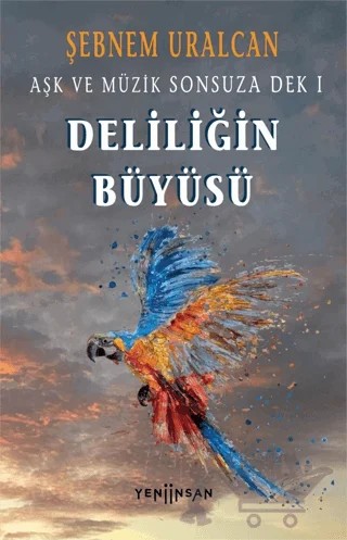 Deliliğin Büyüsü – Şebnem Uralcan – Yeni İnsan Yayınevi kitap kapağı