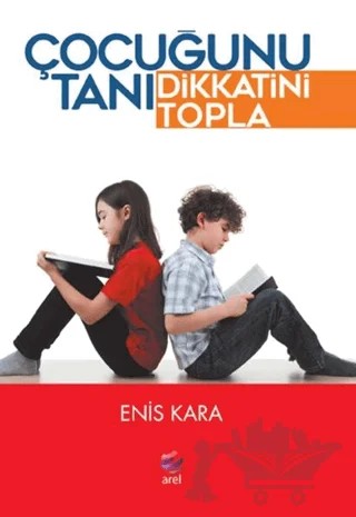 Çocuğunu Tanı Dikkatini Topla – Enis Kara – Arel Kitap kitap kapağı