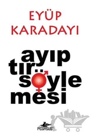 Ayıptır Söylemesi – Eyüp Karadayı – Pegasus Yayınları kitap kapağı