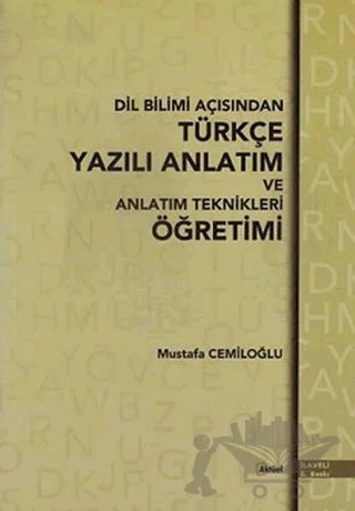 Dil Bilimi Açısından Türkçe Yazılı Anlatım ve Anlatım Teknikleri Öğretimi – Mustafa Cemiloğlu – Alfa Aktüel Yayınları kitap kapağı