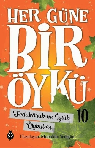 Fedakarlık ve İyilik Öyküleri - Her Güne Bir Öykü 10 – Muhiddin Yenigün – Uğurböceği Yayınları kitap kapağı
