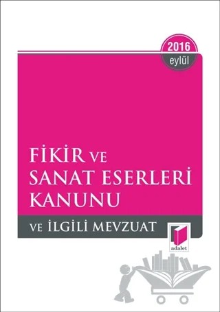 Fikir ve Sanat Eserleri Kanunu ve İlgili Mevzuat 2016 – Kolektif – Adalet Yayınevi kitap kapağı