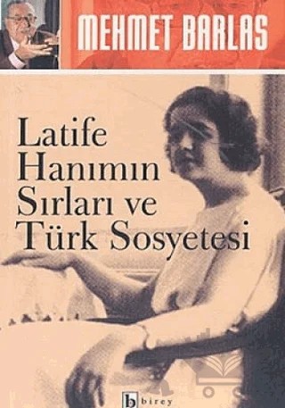 Latife Hanımın Sırları ve Türk Sosyetesi – Mehmet Barlas – Birey Yayıncılık kitap kapağı