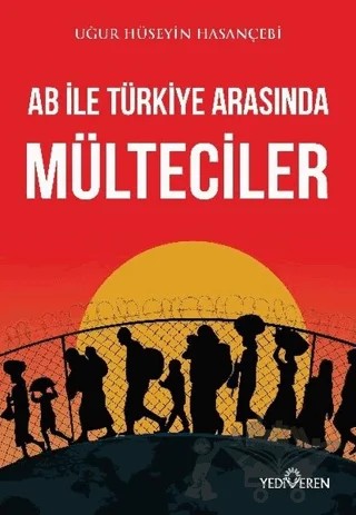 AB ile Türkiye Arasında Mülteciler – Uğur Hüseyin Hasançebi – Yediveren Yayınları kitap kapağı
