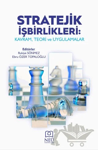 Stratejik İşbirlikleri: Kavram, Teori ve Uygulamalar – Rukiye Sönmez, Ebru Özer Topaloğlu – Necmettin Erbakan Üniversitesi Yayınları kitap kapağı