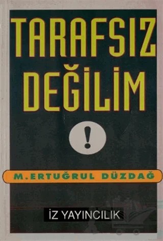 Tarafsız Değilim ! – M. Ertuğrul Düzdağ – İz Yayıncılık kitap kapağı