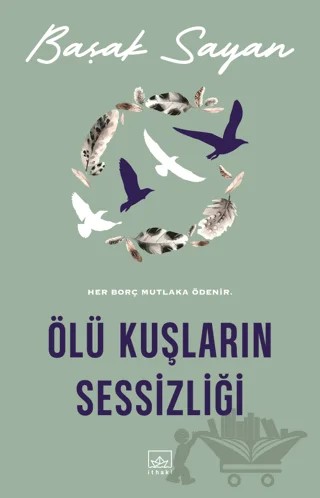 Ölü Kuşların Sessizliği – Başak Sayan – İthaki Yayınları kitap kapağı