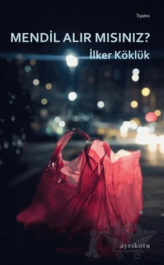 Mendil Alır Mısınız? – İlker Köklük – Ayrıkotu Yayınları kitap kapağı