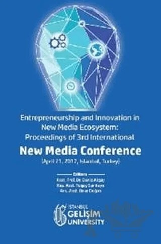Entrepreneurship and Innovation in New Media Ecosystem: Proceedings of 3rd International New Media Conference – Kolektif – İstanbul Gelişim Üniversitesi Yayınları kitap kapağı