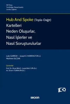 Hub and Spoke (Topla–Dağıt) Kartelleri Neden Oluşurlar, Nasıl İşlerler ve Nasıl Soruşturulurlar? – Luke Garrod, Joseph E. Harrington, Jr., Matthew Olczak, Mur – Seçkin Yayıncılık kitap kapağı