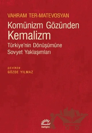 Komünizm Gözünden Kemalizm - Türkiye’nin Dönüşümüne Sovyet Yaklaşımları – Vahram Ter-Matevosyan – İletişim Yayınevi kitap kapağı