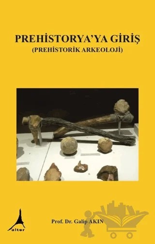 Prehistorya'ya Giriş (Prehistorik Arkeoloji) – Galip Akın – Alter Yayıncılık kitap kapağı