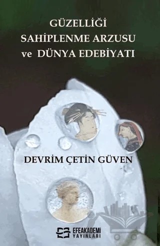Güzelliği Sahiplenme Arzusu ve Dünya Edebiyatı – Devrim Çetin Güven – Efe Akademi Yayınları kitap kapağı