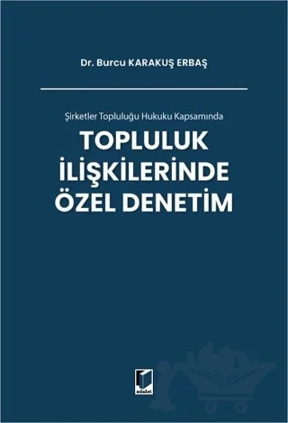 Şirketler Topluluğu Hukuku Kapsamında Topluluk İlişkilerinde Özel Denetim – Burcu Karakuş Erbaş – Adalet Yayınevi kitap kapağı
