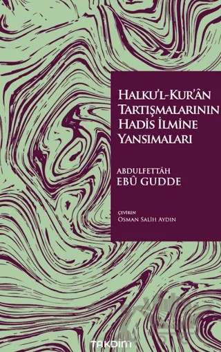 Halku’l-Kur’ân Tartışmalarının Hadis İlmine Yansımaları – Abdulfettâh Ebû Gudde – Takdim kitap kapağı