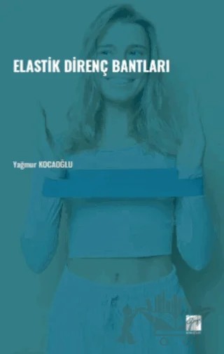 Elastik Direnç Bantları – Yağmur Kocaoğlu – Gazi Kitabevi kitap kapağı