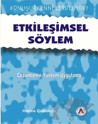 Etkileşimsel Söylem - çözümleme yaklaşımları-uygulamalar – Hatice Çubukçu – Akademisyen Kitabevi kitap kapağı