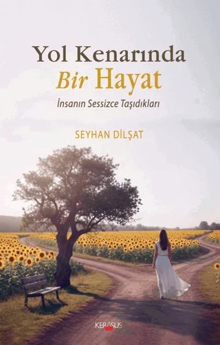 Yol Kenarında Bir Hayat – Seyhan Dilşat – Kerasus Yayınları kitap kapağı