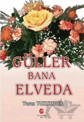 Güller Bana Elveda – Turan Yurtsever – Can Yayınları (Ali Adil Atalay) kitap kapağı