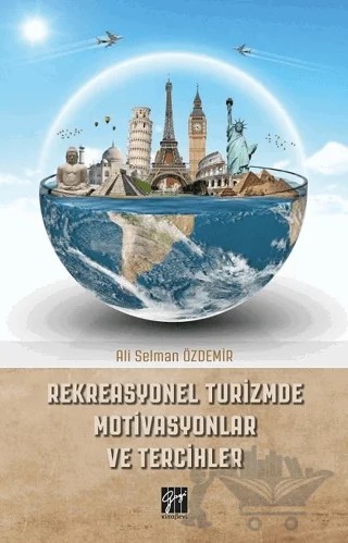 Rekreasyonel Turizmde Motivasyonlar ve Tercihler – Ali Selman Özdemir – Gazi Kitabevi kitap kapağı