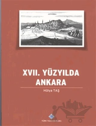 17. Yüzyılda Ankara – Hülya Taş – Türk Tarih Kurumu Yayınları kitap kapağı