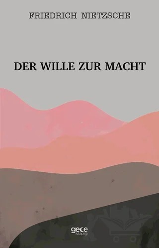 Der Wille Zur Macht – Friedrich Wilhelm Nietzsche – Gece Kitaplığı kitap kapağı