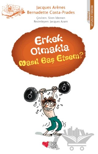 Erkek Olmakla Nasıl Baş Etsem? – Bernadette Costa-Prades, Jacques Arenes – Can Çocuk Yayınları kitap kapağı