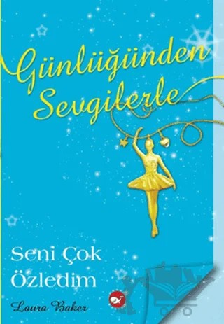 Günlüğünden Sevgilerle 3 - Seni Çok Özledim – Laura Baker – Beyaz Balina Yayınları kitap kapağı
