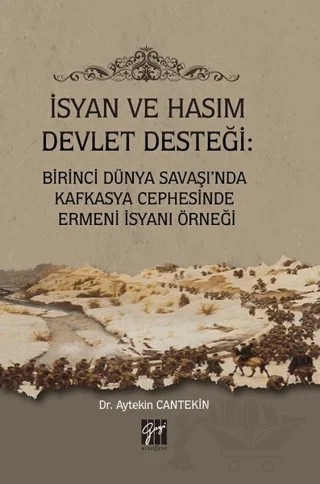 İsyan ve Hasım Devlet Desteği: Birinci Dünya Savaşı'nda Kafkasya Cephesinde Ermeni İsyanı Örneği – Aytekin Cantekin – Gazi Kitabevi kitap kapağı