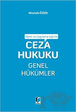 Öğreti ve Uygulama Işığında Ceza Hukuku Genel Hükümler – Mustafa Özen – Adalet Yayınevi kitap kapağı