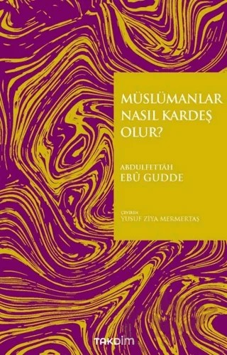 Müslümanlar Nasıl Kardeş Olur? – Abdulfettâh Ebû Gudde – Takdim kitap kapağı