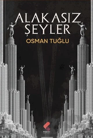 Alakasız Şeyler – Osman Tuğlu – Klaros Yayınları kitap kapağı