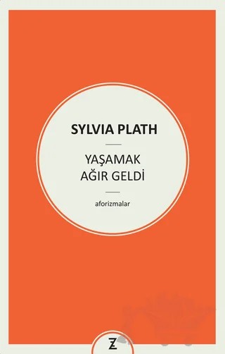 Yaşamak Ağır Geldi – Sylvia Plath – Zeplin Kitap kitap kapağı