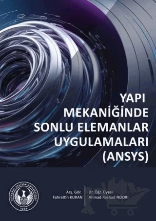 Yapı Mekaniğinde Sonlu Elemanlar Uygulamaları (ANSYS) – Fahrettin Kuran, Ahmad Reshad Noori – İstanbul Gelişim Üniversitesi Yayınları kitap kapağı