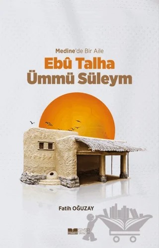 Medine’de Bir Aile - Ebu Talha Ümmü Süleym – Fatih Oğuzay – Siyer Yayınları kitap kapağı