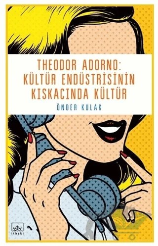 Theodor Adorno: Kültür Endüstrisinin Kıskacında Kültür – Önder Kulak – İthaki Yayınları kitap kapağı