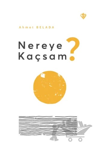 Nereye Kaçsam? – Ahmet Belada – Türkiye Diyanet Vakfı Yayınları kitap kapağı