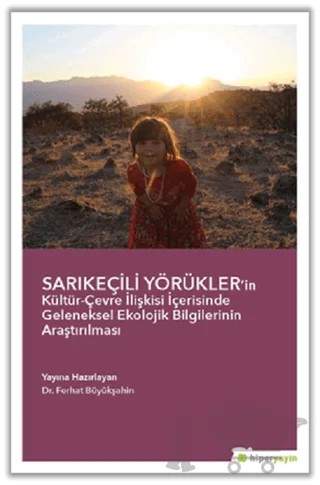 Sarıkeçili Yörükler’in Kültür-Çevre İlişkisi İçerisinde Geleneksel Ekolojik Bilgilerinin Araştırılması – Ferhat Büyükşahin – Hiperlink Yayınları kitap kapağı